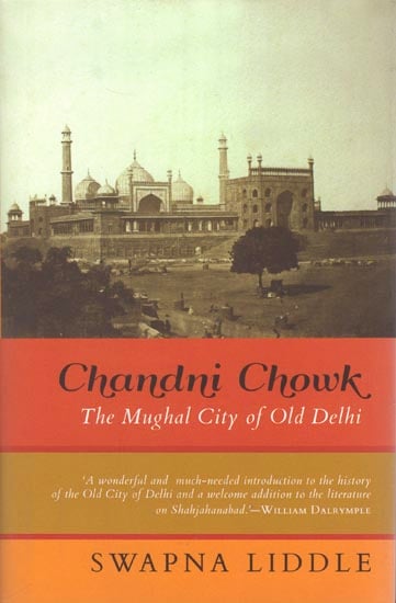 Chandni Chowk: The Mughal City of Old Delhi