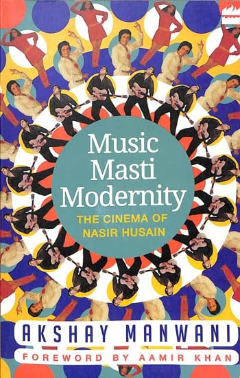 Music Masti Modernity (The Cinema of Nasir Husain)