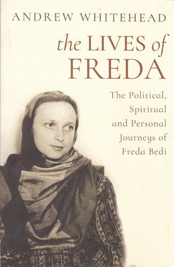 The Lives of Freda: The Political, Spiritual and Personal Journeys of Freda Bedi
