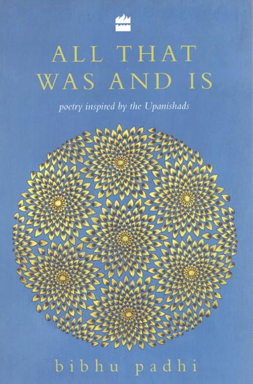 All That Was And Is: Poetry Inspired by the Upanishads