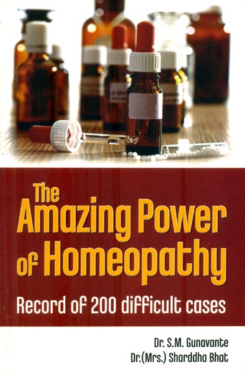 The Amazing Power of Homoeopathy (Record of 200 Difficult Cases)