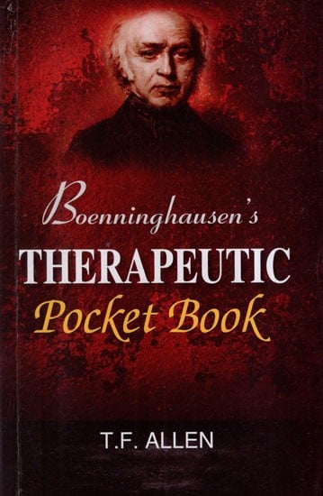 The Principles and Practicability of Boenninghausen's Therapeutic Pocket Book for Homoeopathic Physicians to Use at the Beside and the Study of the Materia Medica