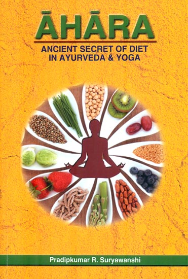 Ahara (Ancient Secret of Diet in Ayurveda & Yoga)