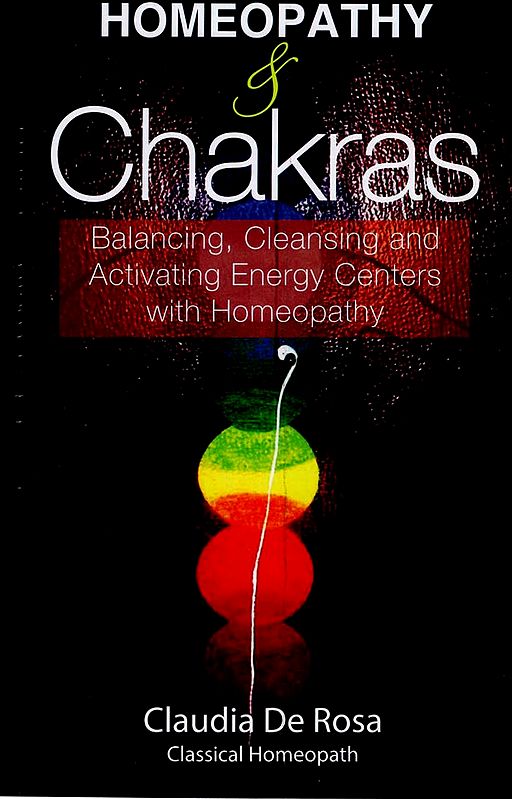 Homeopathy & Chakras (Balancing, Cleansing and Activating Energy Centers with Homeopathy)