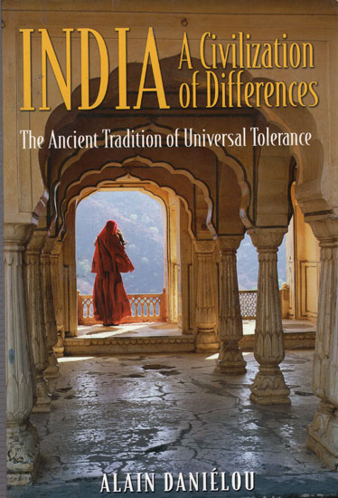 India A Civilization of Differences (The Ancient Tradition of Universal Tolerance)