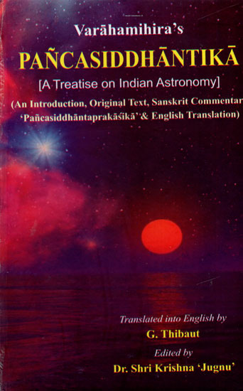 Pancasiddhantika - A Treatise on India Astronomy (An Introduction, Original Text, Sanskrit Commentary Pancasiddhantaprakasika & English Translation)