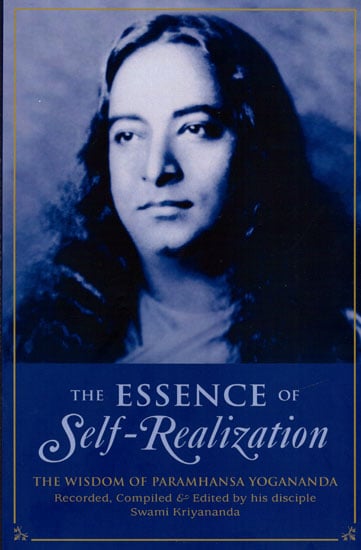 The Essence of Self-Realization (The Wisdom of Paramhansa Yogananda)