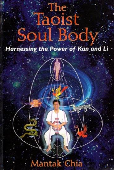 The Taoist Soul Body (Harnessing the Power of Kan and Li)