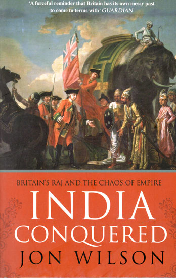 India Conquered (Britain’s Raj and The Chaos of Empire)