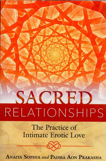 Sacred Relationships (The Practice of Intimate Erotic Love)