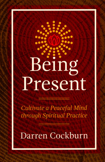 Being Present (Cultivate a Peaceful Mind Through Spiritual Practice)