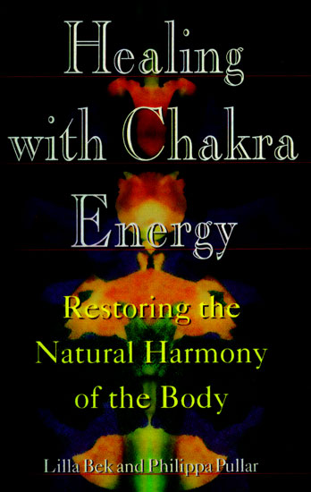 Healing with Chakra Energy (Restoring the Natural Harmony of The Body)