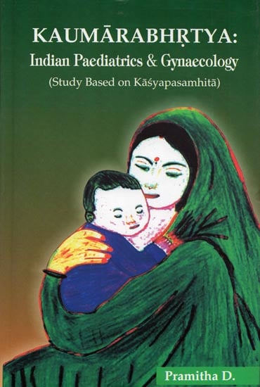 Kaumarabhrtya: Indian Paediatrics & Gynaecology (Study Based on Kasyapasamhita)