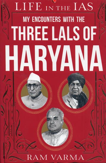 My Encounters With The Three Lals of Haryana (Life in The IAS)