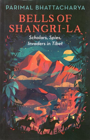 Bells of shangri-La (Scholars, Spies, Invaders in Tibet)