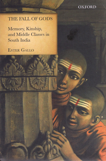 The Fall of Gods (Memory, Kinship, And Middle Classes in South India)