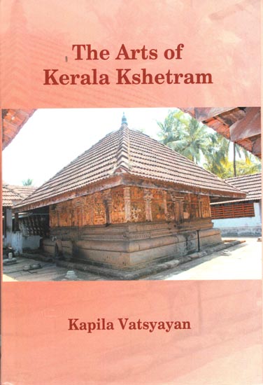 The Arts of Kerala Kshetram (Manifestation, Process - Experience)