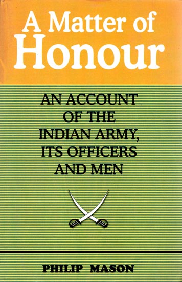 A Matter of Honour (An Account of The Indian Army, Its Officers and Men)