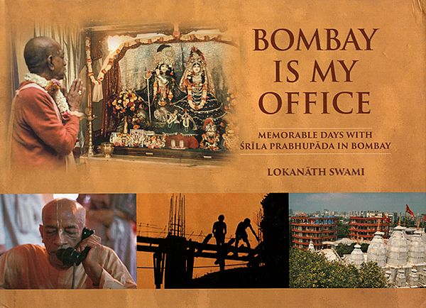 Bombay is My Office (Memorable Days With Srila Prabhupada In Bombay)