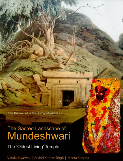 The Sacred Landscape of Mundeshwari (The Oldest Living Temple)