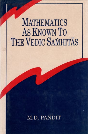 Mathematics as Known to The Vedic Samhitas (An Old Book)