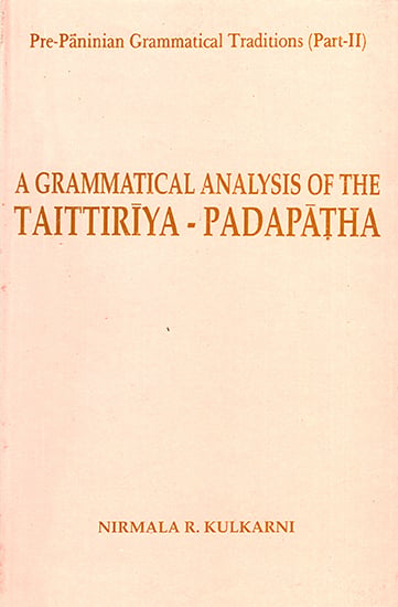 A Grammatical Analysis of Taittiriya - Padapatha (Pre-Paninian Grammatical Traditions Part - II)