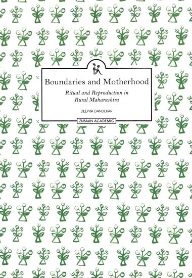 Boundaries and Motherhood (Ritual and Reproduction in Rural Maharashtra)