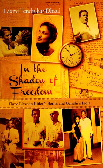 In The Shadow of Freedom (Three Lives in Hitler's Berlin and Gandhi's India)