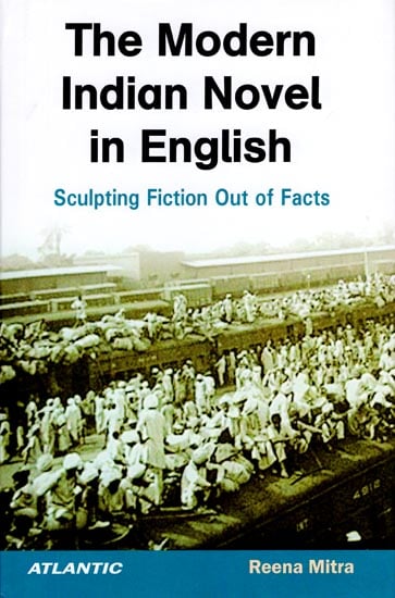 The Modern Indian Novel in English (Sculpting Fiction Out of Facts)