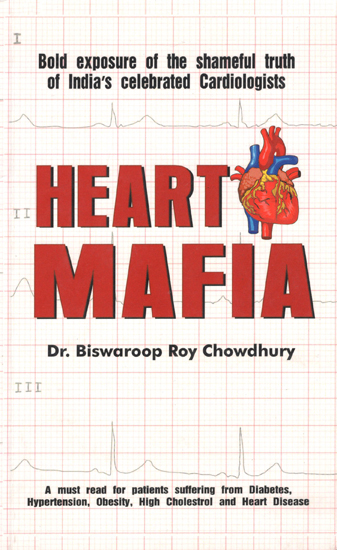 Heart Mafia (Bold Exposure of the Shameful Truth of Indias Celebrated Cardiologists)