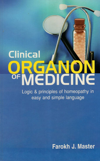 Clinical Organon of Medicine (Logic and Principles of Homeopathy in Easy and Simple Language)