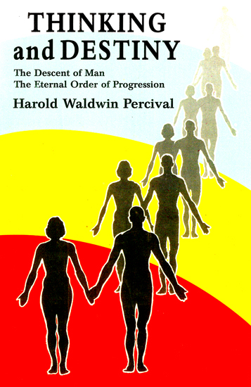 Thinking and Destiny (With a Brief Account of The Descent of Man Into This Human World and How He Will Return to The Eternal Order of Progression)