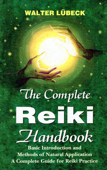 The Complete Reiki Handbook (Basic Introduction and Methods of Naturals Application Acomplete Guide for Reiki Practice)