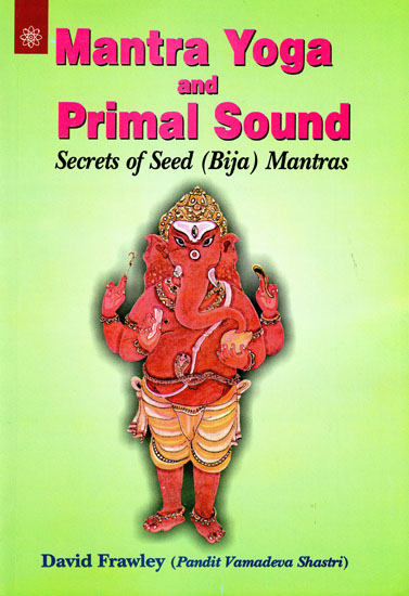 Mantra Yoga and Primal Sound (Secrets of Seed (Bija)Mantras)