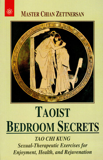 Taoist Bedroom Secrets (Sexual Therapeutic Exercises for Enjoyment, Health, and Rejuvention)