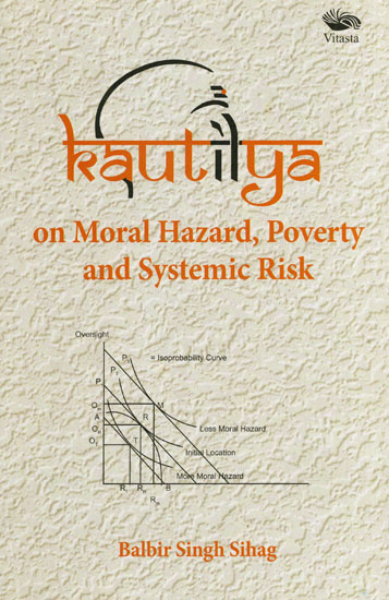 Kautilya on Moral Hazard, Poverty and Systemic Risk