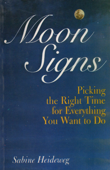 Moon Signs (Picking the Right Time for Everything You Want to Do)