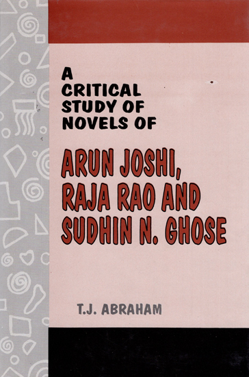 A Critical Study of Novels of (Arun Joshi, Raja Rao and Sudhin N. Ghose)