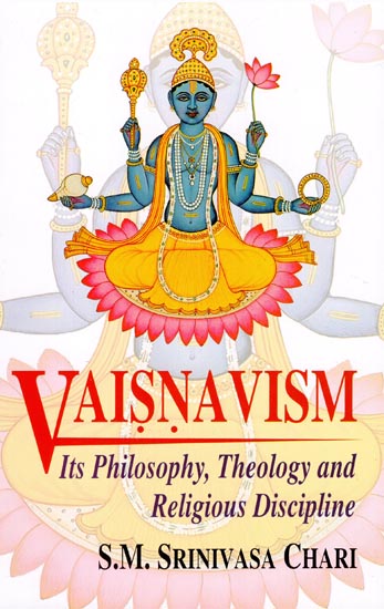 Vaisnavism: Its Philosophy, Theology and Religious Discipline