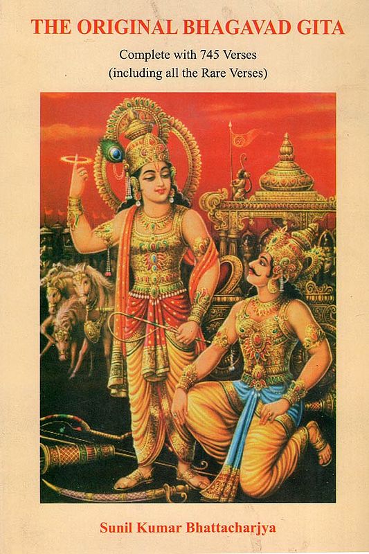 The Original Bhagavad Gita (Complete with 745 Verse- Including al the Rare Verses)