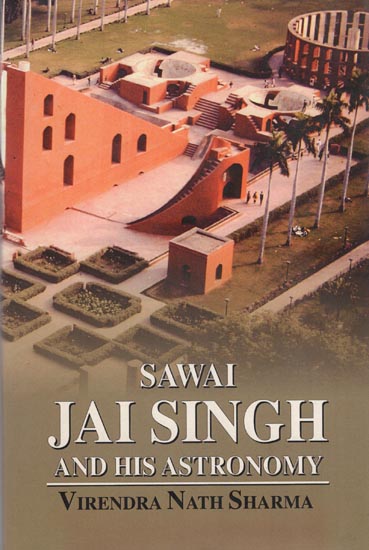 Sawai Jai Singh and His Astronomy