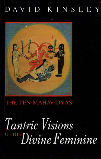 Tantric Visions of the Divine Feminine (The Ten Mahavidyas)