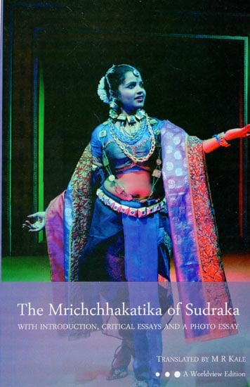 The Mrichchhakatika of Sudraka (With Introduction, Critical Essays and A Photo Essay