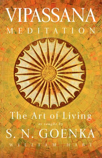 Vipassana Meditation (The Art of Living as Taught by S. N. Goenka)