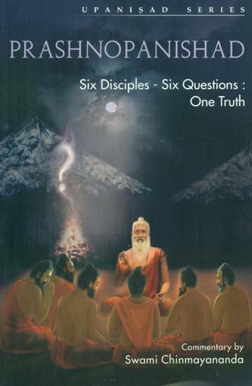 Prashnopanishad (Six Disciples - Six Questions One Truth)