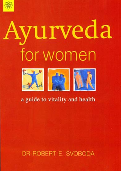 Ayurveda for Women (A Guide to Vitality and Health)