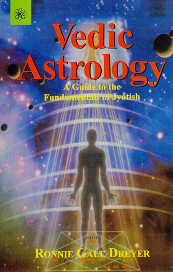Vedic Astrology (A Guide to the Fundamentals of Jyotish)