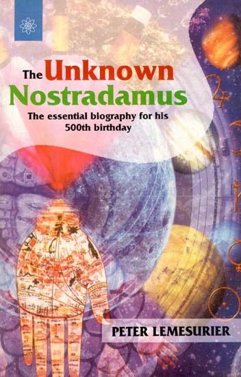 The Unknowns Nostradamus (The Essential Biography for his 500th Birthday)
