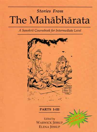 Stories from The Mahabharata - A Sanskrit Coursebook for Intermediate Level With DVD Inside (Parts I-III)