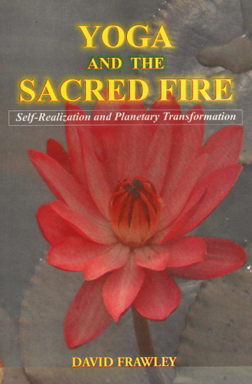 Yoga and the Sacred Fire (Self-Realization and Planetary Transformation)